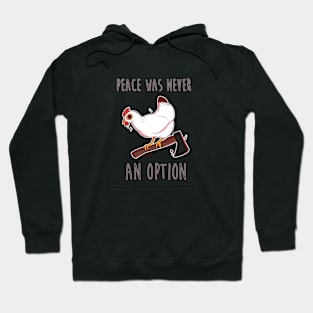 Chicken - Peace was never an option Hoodie